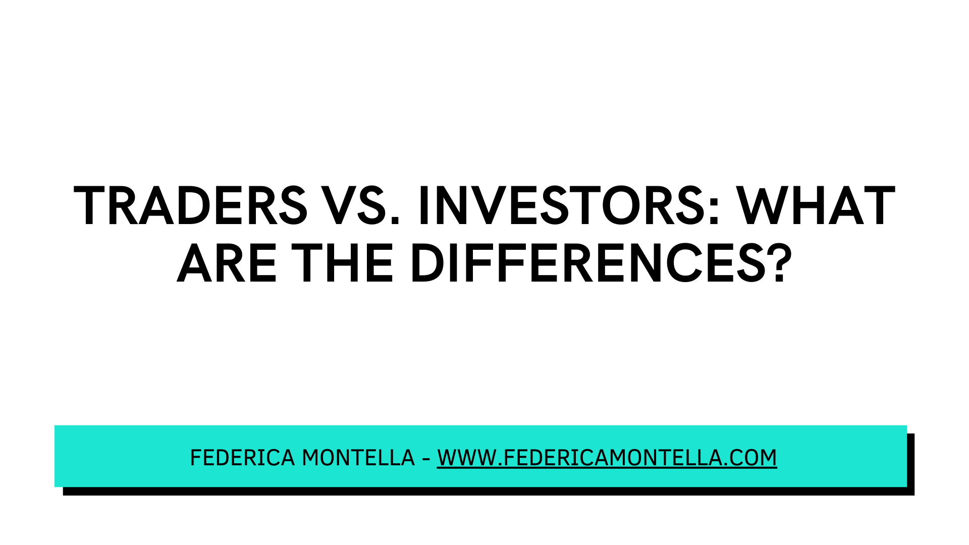 Traders vs. Investors: What are the Differences? | Federica Montella